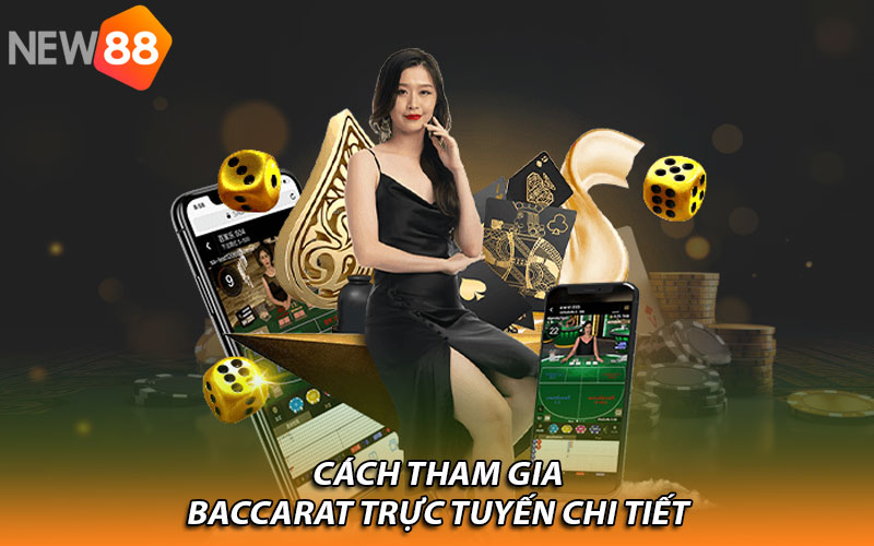 Cách tham gia Baccarat trực tuyến chi tiết
