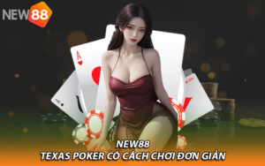 Texas Poker có cách chơi đơn giản 