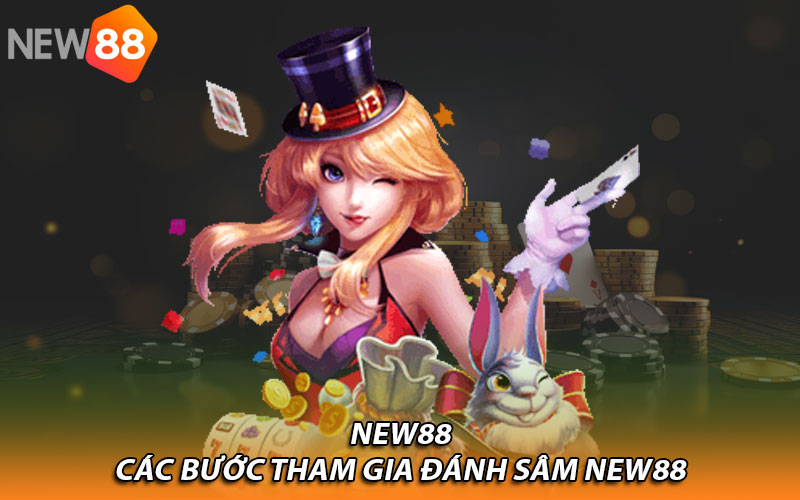 Các bước tham gia đánh sâm New88