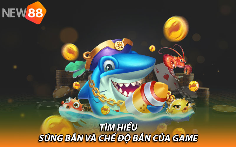 Tìm hiểu súng bắn và chế độ bắn của game