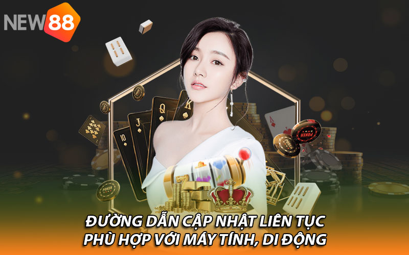 Đường dẫn cập nhật liên tục phù hợp với máy tính, di động