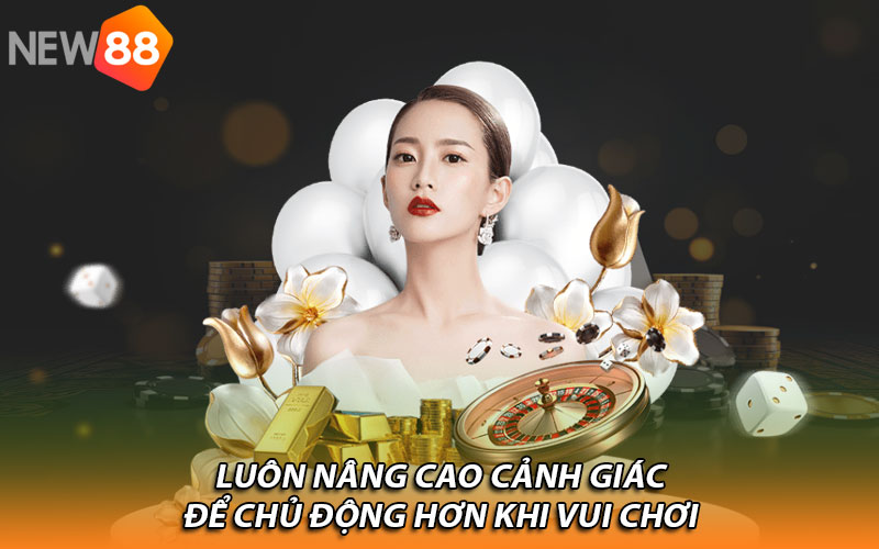 Luôn nâng cao cảnh giác để chủ động hơn khi vui chơi