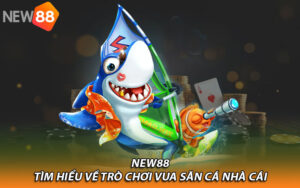 Tìm hiểu về trò chơi vua săn cá nhà cái