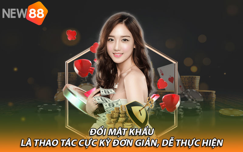 Hướng Dẫn Cách Đổi Mật Khẩu New88 Chi Tiết, Bảo Mật Cao