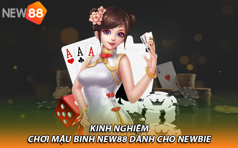 Kinh nghiệm chơi mậu binh New88 dành cho newbie