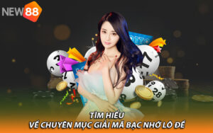 Tìm hiểu về chuyên mục giải mã bạc nhớ lô đề