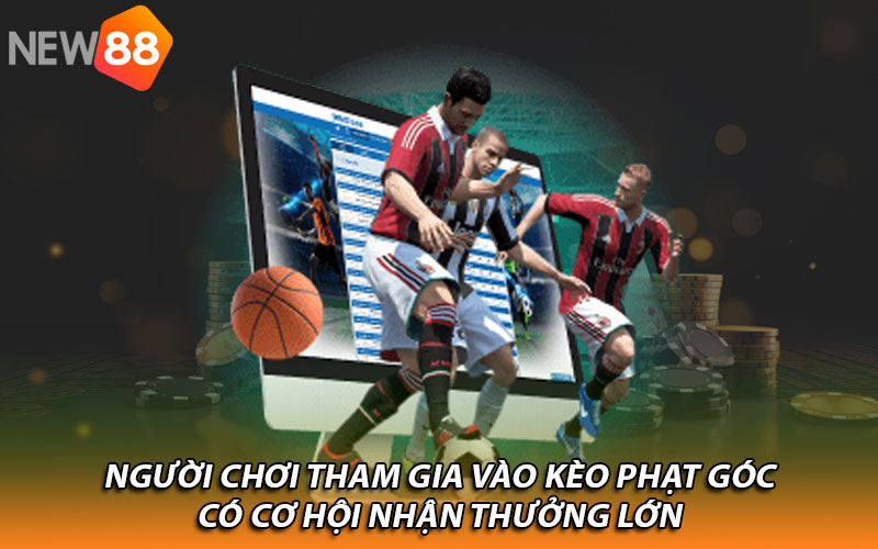 Người chơi tham gia vào kèo phạt góc có cơ hội nhận thưởng lớn