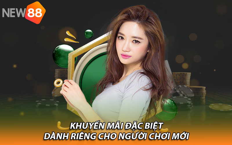 Khuyến mãi đặc biệt dành riêng cho người chơi mới