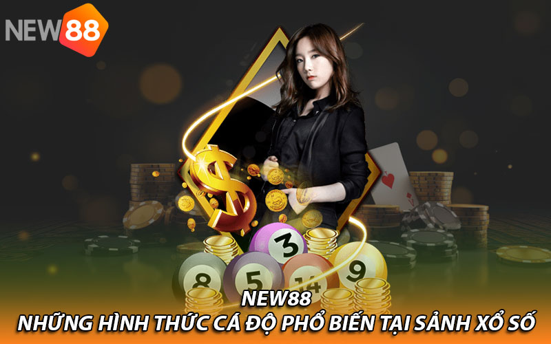 Những hình thức cá độ phổ biến tại sảnh xổ số