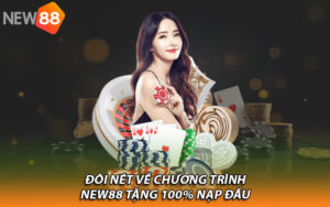 Đôi nét về chương trình New88 tặng 100% nạp đầu