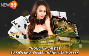 Thông tin chi tiết sự kiện khuyến mãi thành viên mới 88K