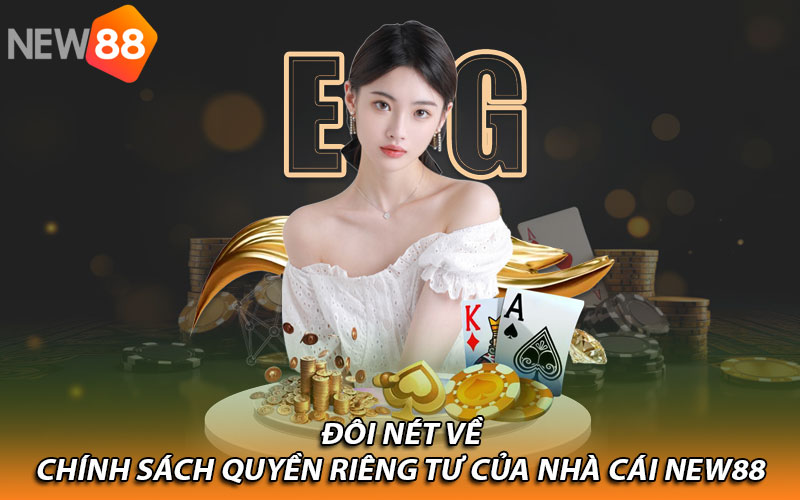 Đôi nét về chính sách quyền riêng tư của nhà cái New88 