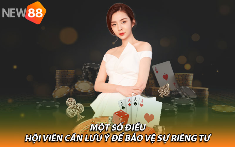 Một số điều hội viên cần lưu ý để bảo vệ sự riêng tư