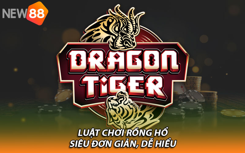 Luật chơi Rồng Hổ siêu đơn giản, dễ hiểu