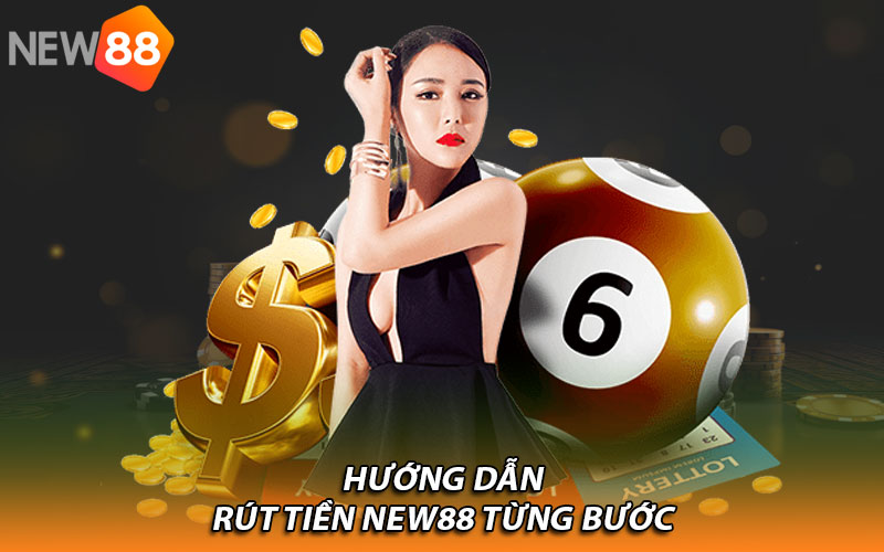 Hướng dẫn rút tiền New88 từng bước
