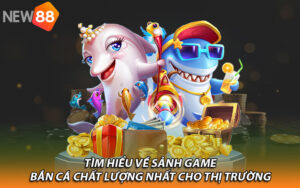 Tìm hiểu về sảnh game bắn cá chất lượng nhất cho thị trường