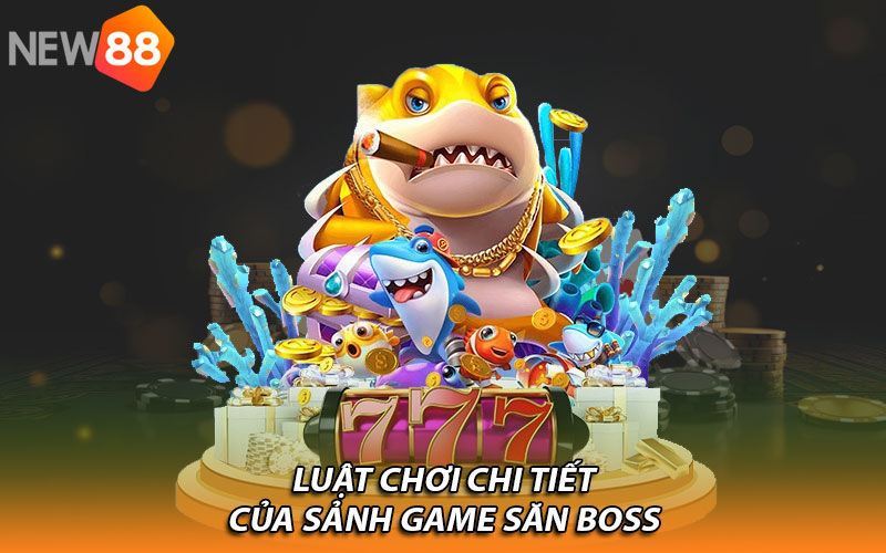Luật chơi chi tiết của sảnh game săn boss