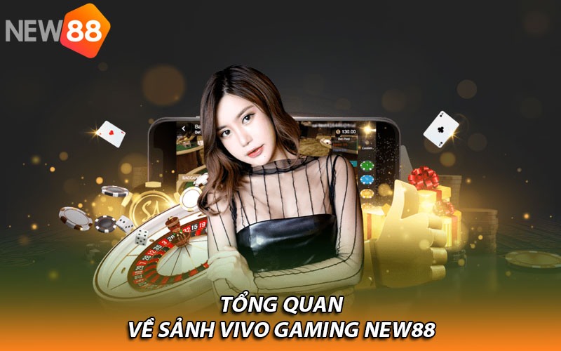Thỏa sức giải trí cùng sảnh Vivo Gaming của New88
