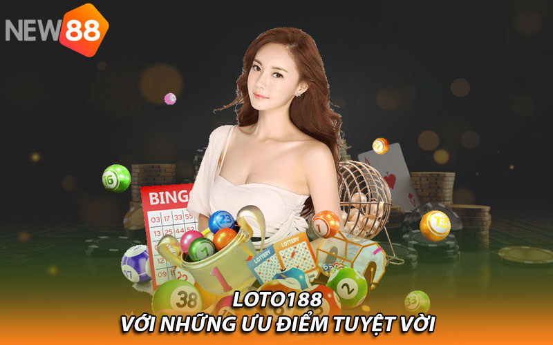 Loto188 với những ưu điểm tuyệt vời