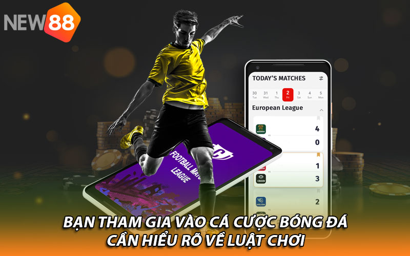 Bạn tham gia vào cá cược bóng đá cần hiểu rõ về luật chơi