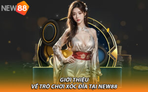 Giới thiệu về trò chơi xóc đĩa tại New88